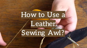 How to Use a Leather Sewing Awl?