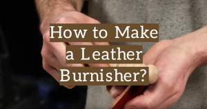 How to Make a Leather Burnisher?