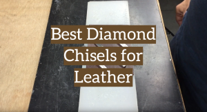 5 Best Diamond Chisels for Leather Working