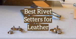 5 Best Rivet Setters for Leather