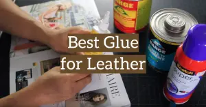 5 Best Glue for Leather