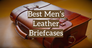 5 Best Men’s Leather Briefcases