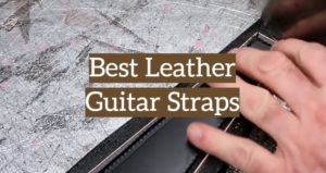 10 Best Leather Guitar Straps: Buyer’s Guide