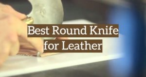 The Best Round Knife for Leather