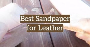 Best Sandpaper for Leather