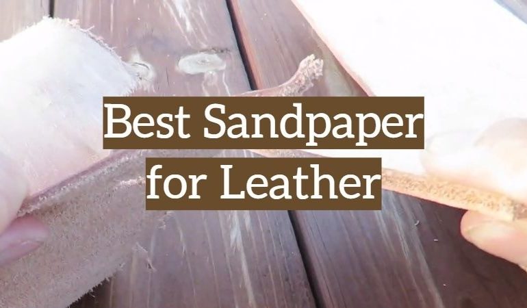 The Best Sandpaper for Leather