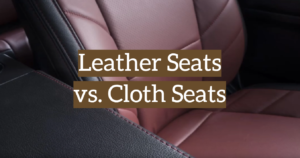 Leather Seats vs. Cloth Seats: Which is Better?