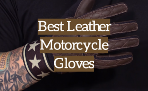 5 Best Leather Motorcycle Gloves