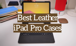 5 Best Leather iPad Pro Cases