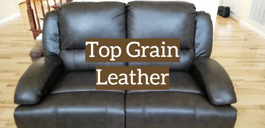 What is Top Grain Leather: Features, Types, and Tests 