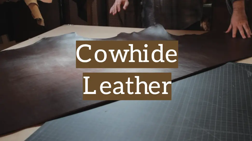 Cowhide Leather Features, Care And Tips For Beginners Leather Toolkits