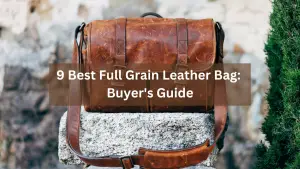 9 Best Full Grain Leather Bag: Buyer’s Guide