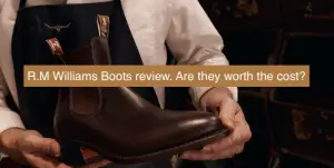 Are R.M. Williams Boots worth it? The Verdict is in